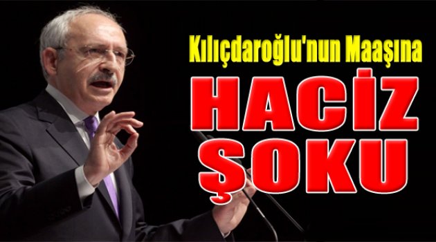CHP lideri Kemal Kılıçdaroğlu&#039;na haciz şoku!