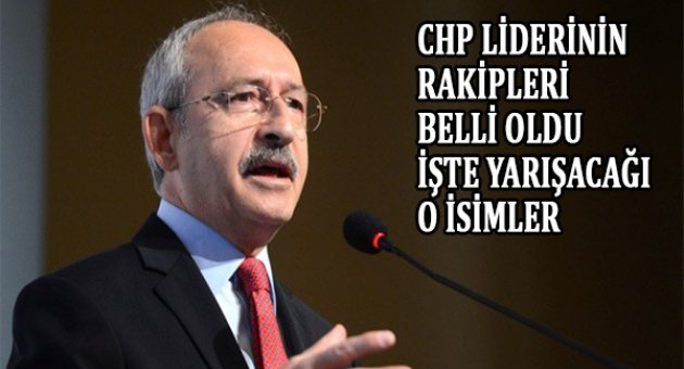 CHP lideri Kemal Kılıçdaroğlu'nun zorlu rakipleri