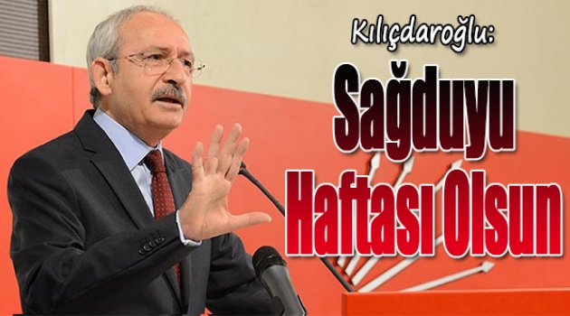 CHP Lideri Kılıçdaroğlu: Sağduyu haftası olsun