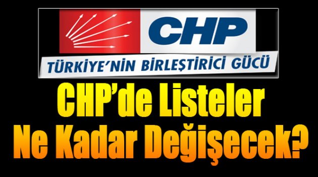 CHP Listesi Ne Kadar Değişecek?