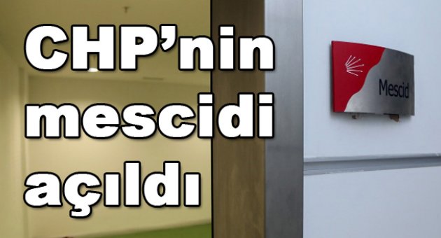 CHP mescidi açıldı