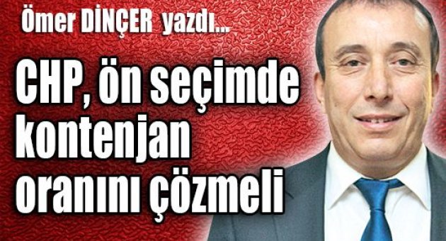 CHP, ön seçimde kontenjan oranını çözmeli