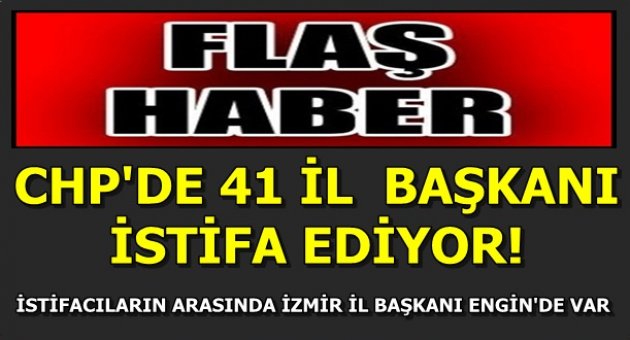 CHP'de 41 İl Başkanı istifa ediyor!