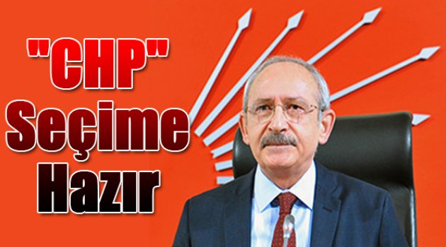 CHP'de erken seçim hazırlıkları başladı