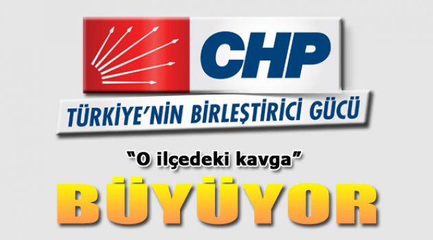 CHP'de Kavga Büyüyor...