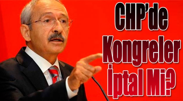 CHP'de kongreler iptal mi oluyor?
