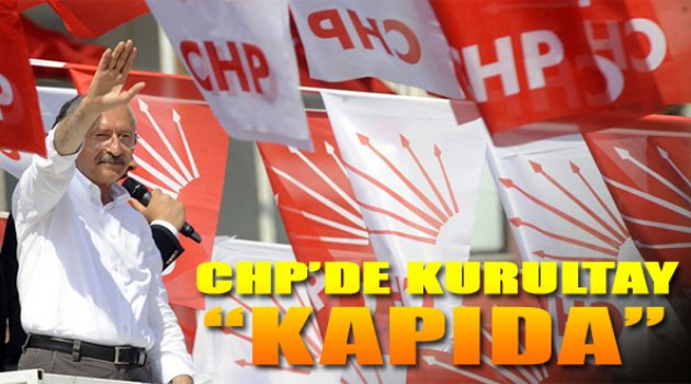 CHP'de Kurultay Kapıda