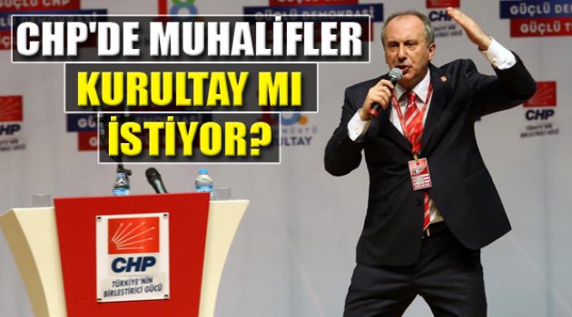 CHP'de Muhalifler Kurultay Mı İstiyor?