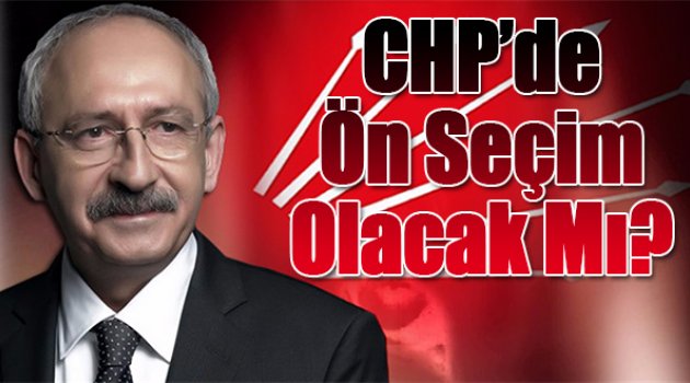 CHP'de Ön Seçim olacak mı?