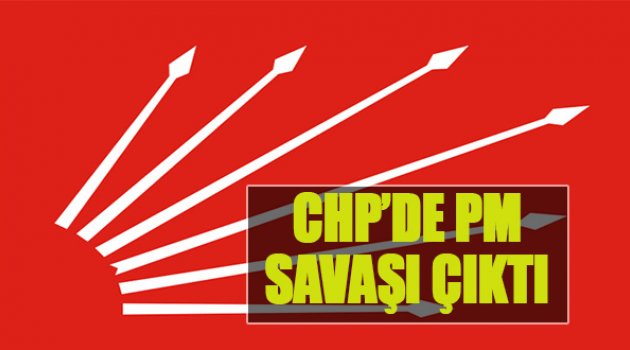 CHP'de PM Savaşı Çıktı
