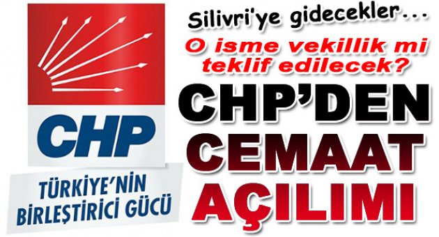 CHP'den Cemaat&amp;Silivri açılımı!