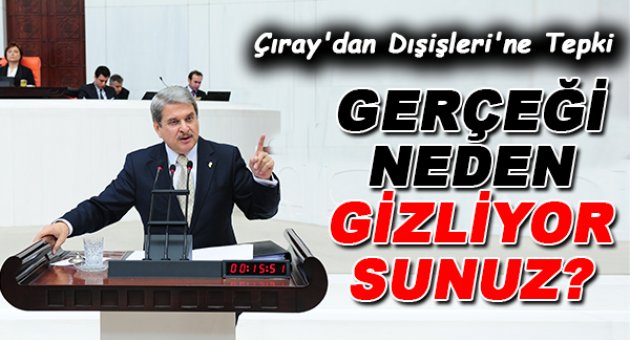 CHP'li Çıray'dan Dışişleri'ne Tepki: Gerçeği Neden Gizliyorsunuz?