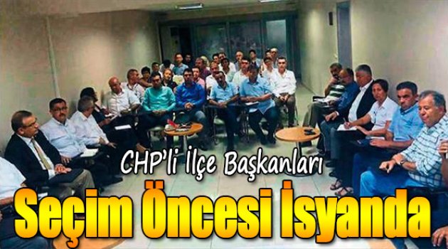 CHP'li ilçe başkanları seçim öncesi isyanda