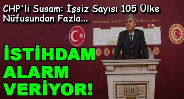 CHP'li Susam: İşsiz Sayısı 105 Ülke Nüfusundan Fazla