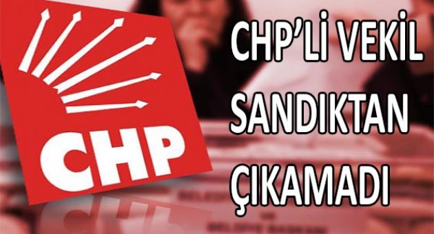 CHP'li vekil sandıktan çıkamadı