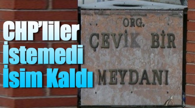 CHP'liler istemedi Çevik Bir'in ismi kaldı