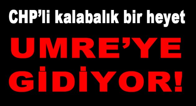 CHP'liler Umre'ye gidiyor