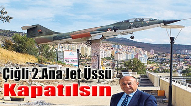 “Çiğli 2. Ana Jet Üssü Kapatılsın”