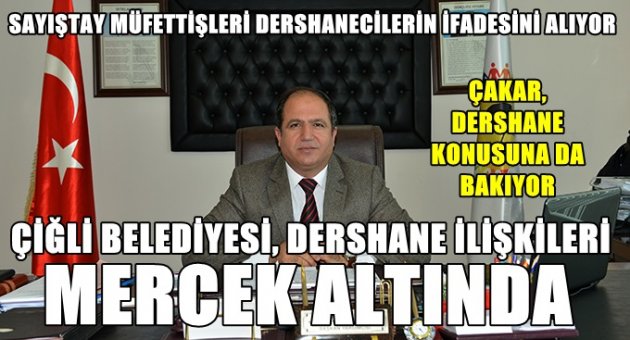 ÇİĞLİ BELEDİYESİ-DERSHANECİ İLİŞKİSİ MERCEK ALTINDA