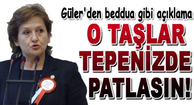 “Çıkaracağınız o taşlar tepenizde paralansın!”
