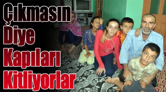 Çıkmasın Diye Kapıyı Kitliyorlar