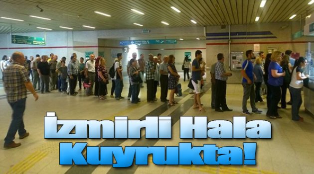 Çilesi bitmeyen İzmirli Hala Kuyrukta...