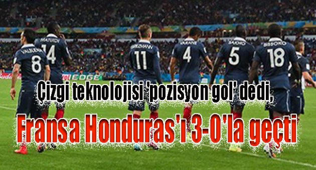 Çizgi teknolojisi &#039;pozisyon gol&#039; dedi, Fransa Honduras&#039;ı 3-0&#039;la geçti