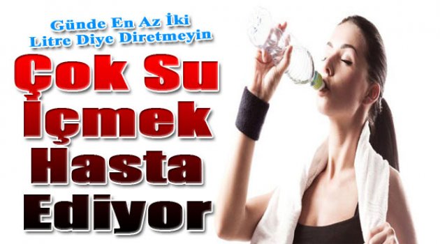 Çok Su İçmek Hasta Ediyor...