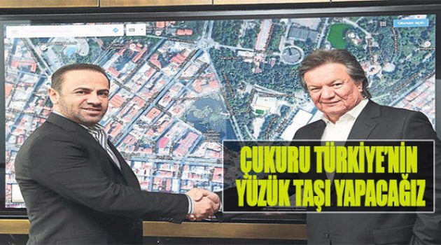 Çukuru Türkiye&#039;nin Yüzük Taşı Yapacağız