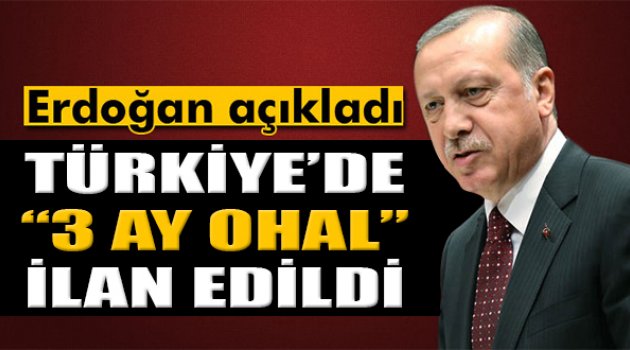 Cumhurbaşkanı Erdoğan: &#039;3 Ay Süreyle OHAL Kararı Alındı&#039;