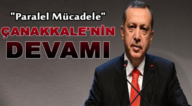 Cumhurbaşkanı Erdoğan: Bu Mücadele Çanakkale&#039;nin Devamı
