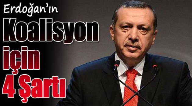Cumhurbaşkanı Erdoğan koalisyon şartlarını açıkladı
