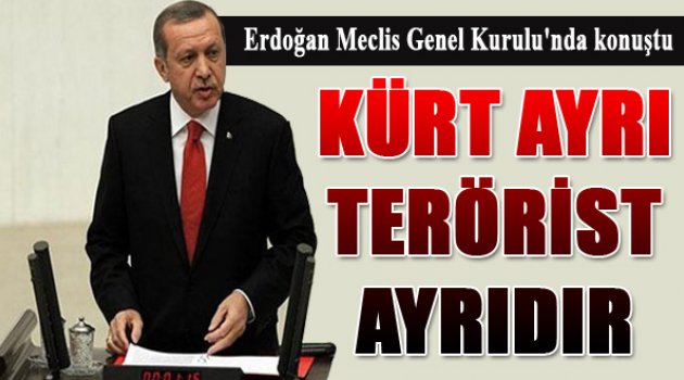 Cumhurbaşkanı Erdoğan: “Kürt Ayrıdır Terörist Ayrı”
