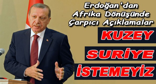 Cumhurbaşkanı Erdoğan: Kuzey Suriye istemeyiz