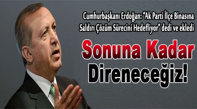 Cumhurbaşkanı Erdoğan: Pes etmeyeceğiz