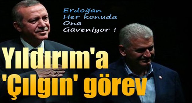 Cumhurbaşkanı Erdoğan'dan Yıldırım'a çılgın görev