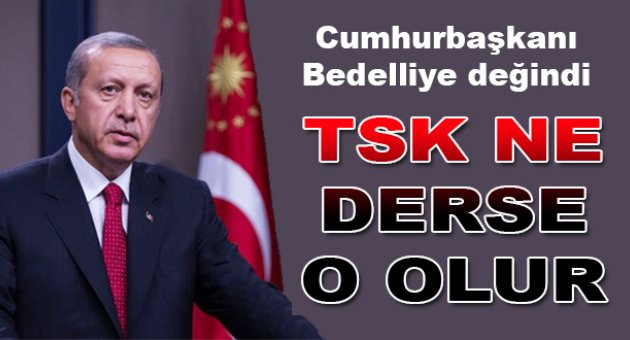Cumhurbaşkanından bedelli açıklaması