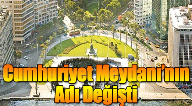 Cumhuriyet Meydanı'nın adı değişti