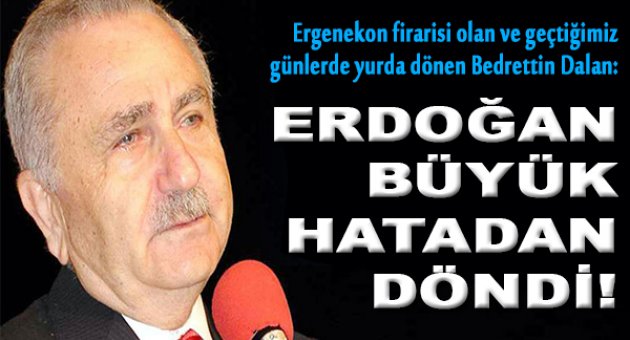 Dalan: Ergenekon sürecini 30 yıl önceden gördüm