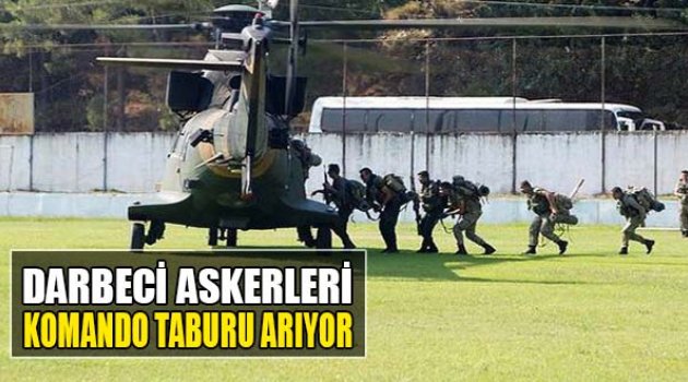 Darbeci Askerleri Komando Taburu Arıyor