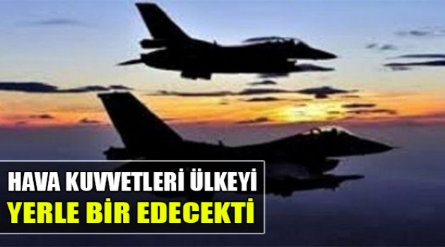 Darbeci pilot: Hava Kuvvetleri Ülkeyi Yerle Bir Edecekti