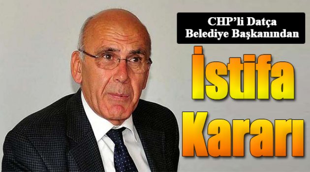 Datça Belediye Başkanı'ndan istifa kararı