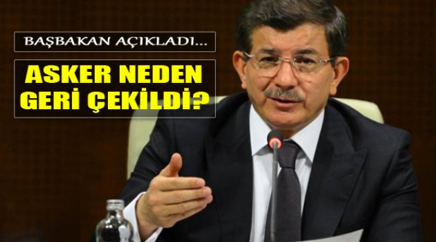 Davutoğlu Açıkladı: "Asker Neden Geri Çekildi?"