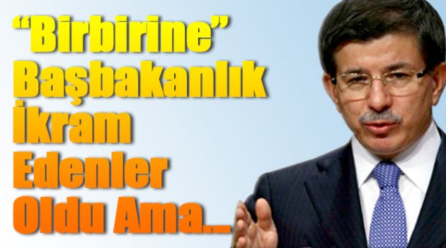 Davutoğlu: Birbirine Başbakanlık İkram Edenler Oldu Ama...