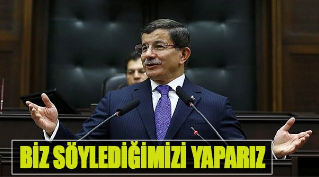 Davutoğlu:"Biz Söylediğimizi Yaparız''