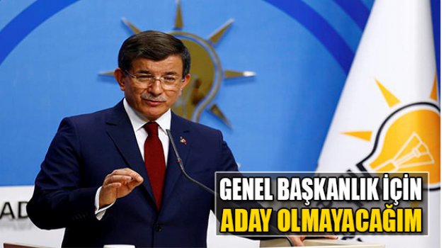 Davutoğlu:Genel Başkanlık İçin Aday Olmayacağım