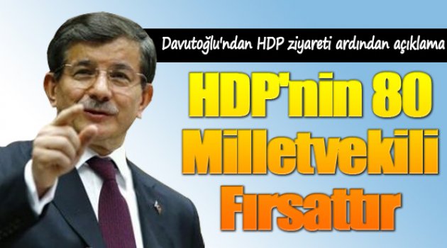 Davutoğlu: HDP'nin TBMM'ye 80 vekille girmiş olması fırsattır