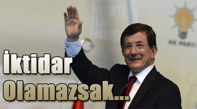Davutoğlu: “İktidar olamazsak görevi bırakırım”