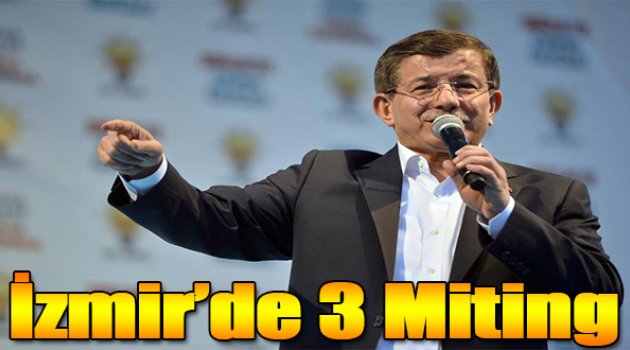 Davutoğlu İzmir'de 3 Miting Yapacak