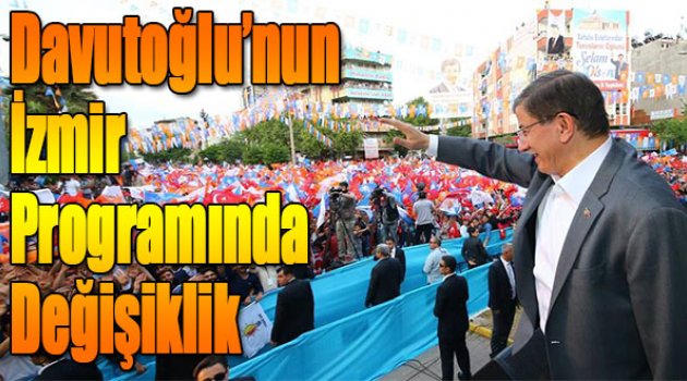 Davutoğlu’nun İzmir Programında Bir Değişiklik Daha